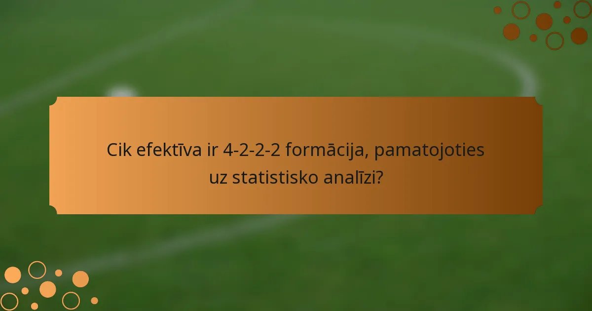Cik efektīva ir 4-2-2-2 formācija, pamatojoties uz statistisko analīzi?