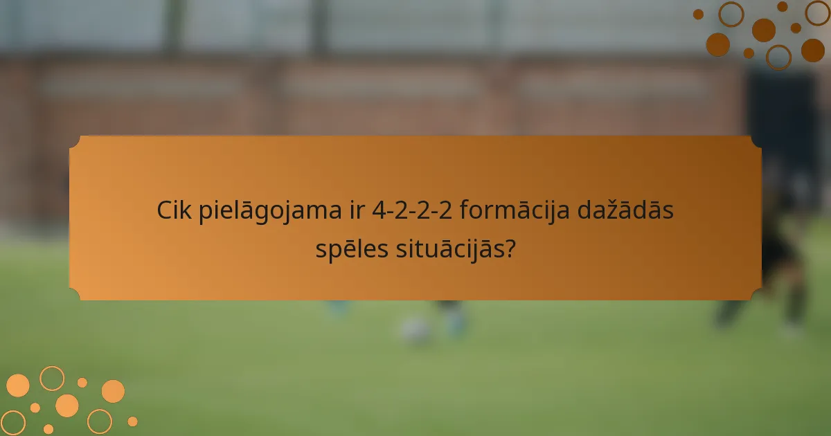 Cik pielāgojama ir 4-2-2-2 formācija dažādās spēles situācijās?