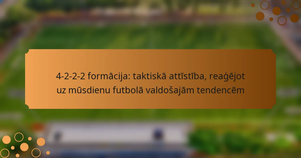4-2-2-2 formācija: taktiskā attīstība, reaģējot uz mūsdienu futbolā valdošajām tendencēm