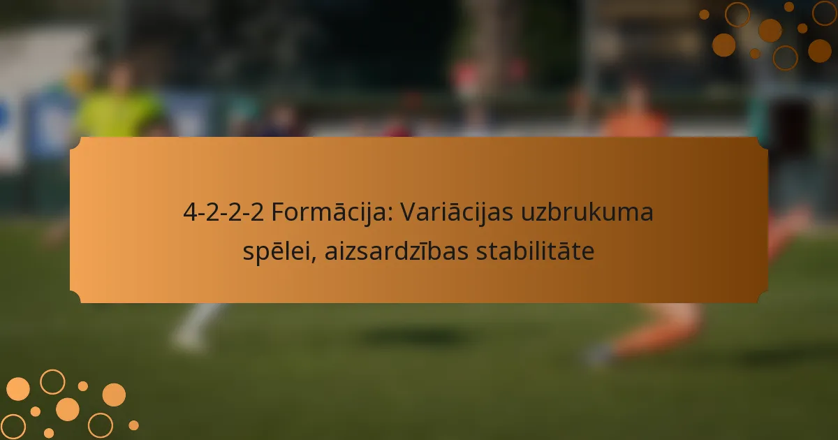 4-2-2-2 Formācija: Variācijas uzbrukuma spēlei, aizsardzības stabilitāte