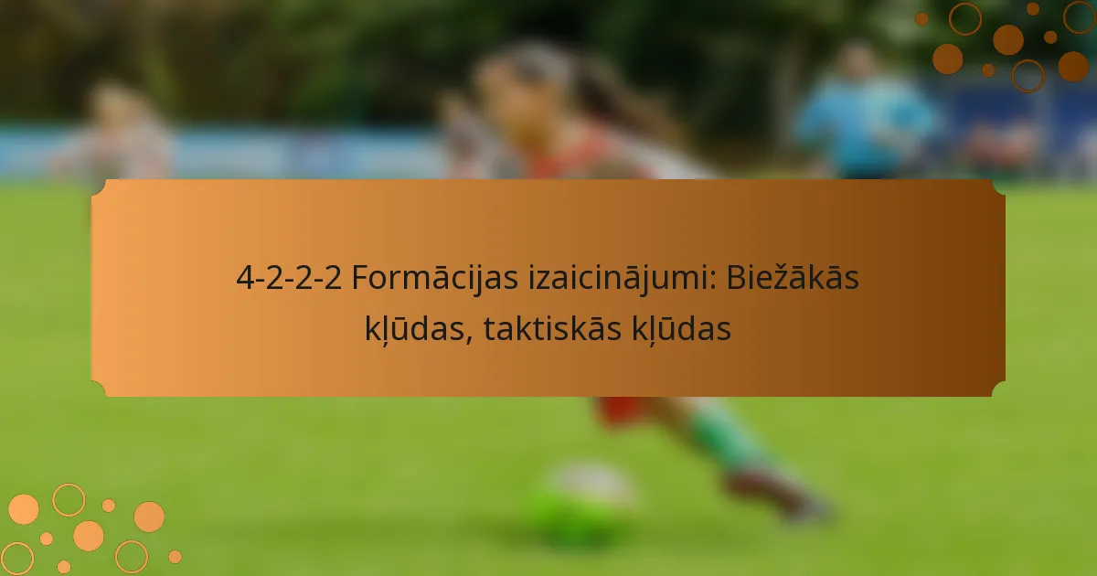 4-2-2-2 Formācijas izaicinājumi: Biežākās kļūdas, taktiskās kļūdas