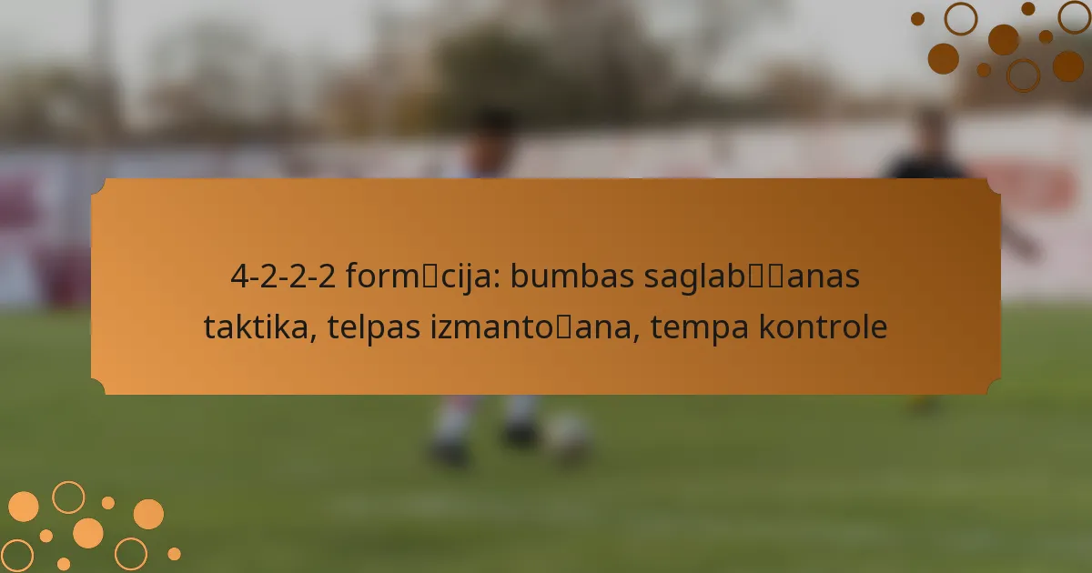 4-2-2-2 formācija: bumbas saglabāšanas taktika, telpas izmantošana, tempa kontrole