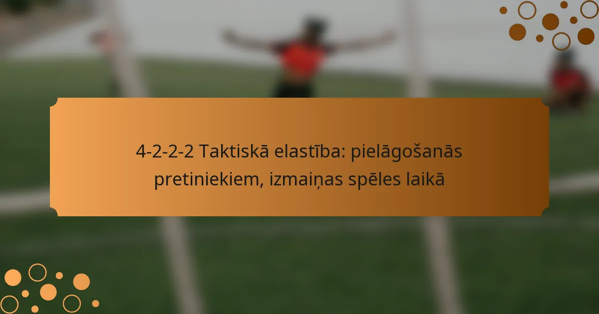 4-2-2-2 Taktiskā elastība: pielāgošanās pretiniekiem, izmaiņas spēles laikā
