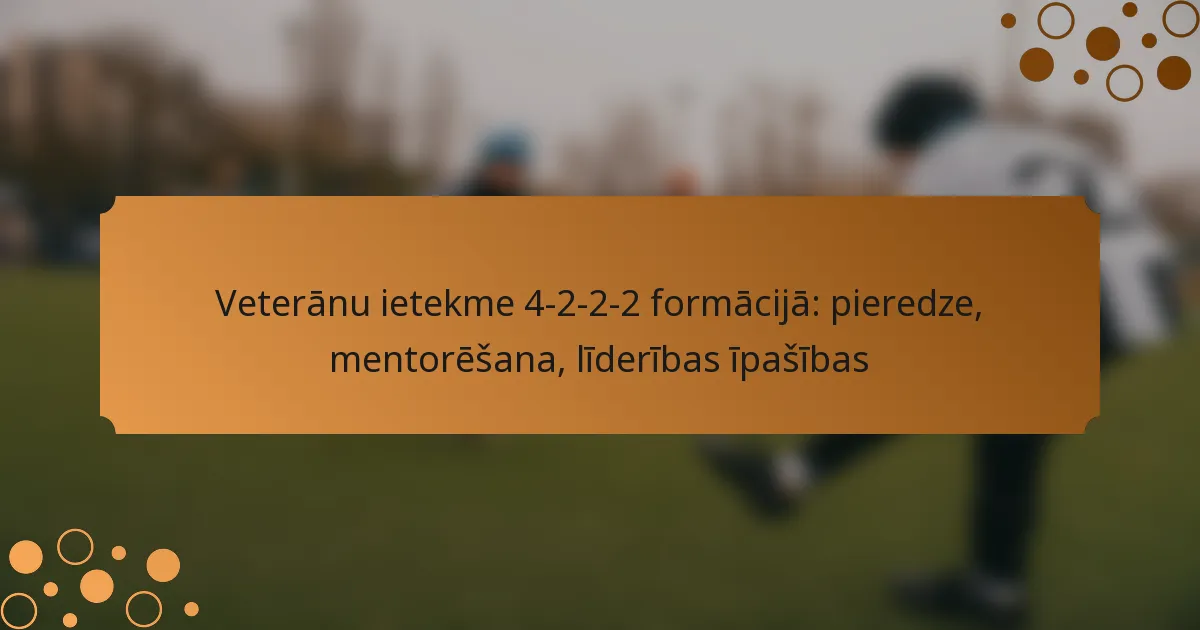 Veterānu ietekme 4-2-2-2 formācijā: pieredze, mentorēšana, līderības īpašības