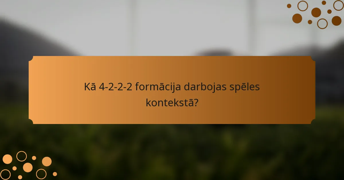 Kā 4-2-2-2 formācija darbojas spēles kontekstā?