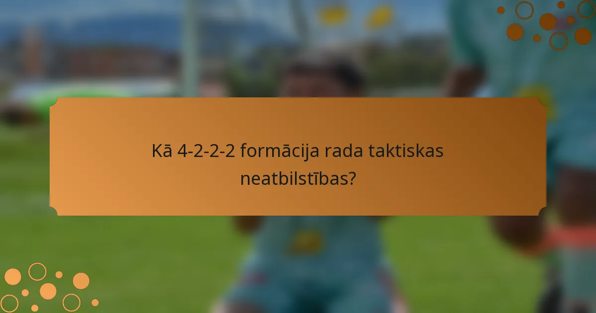 Kā 4-2-2-2 formācija rada taktiskas neatbilstības?