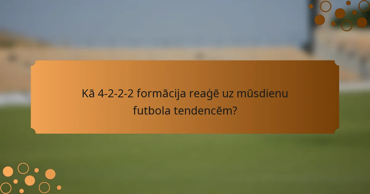 Kā 4-2-2-2 formācija reaģē uz mūsdienu futbola tendencēm?