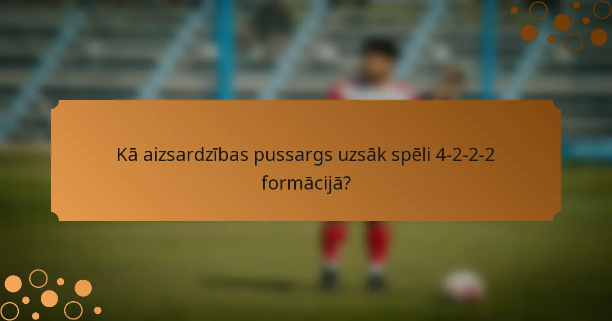 Kā aizsardzības pussargs uzsāk spēli 4-2-2-2 formācijā?