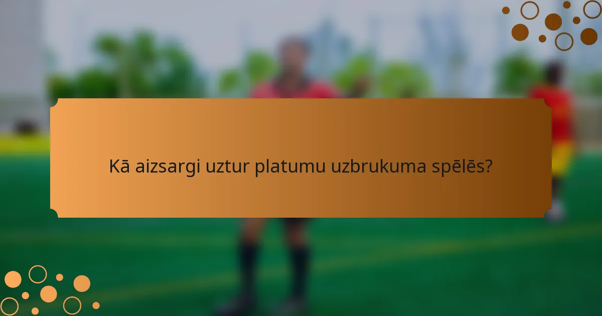 Kā aizsargi uztur platumu uzbrukuma spēlēs?