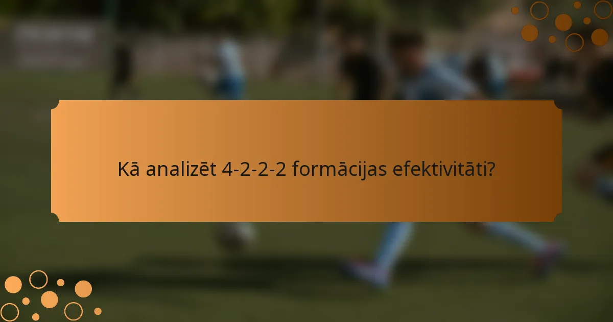 Kā analizēt 4-2-2-2 formācijas efektivitāti?