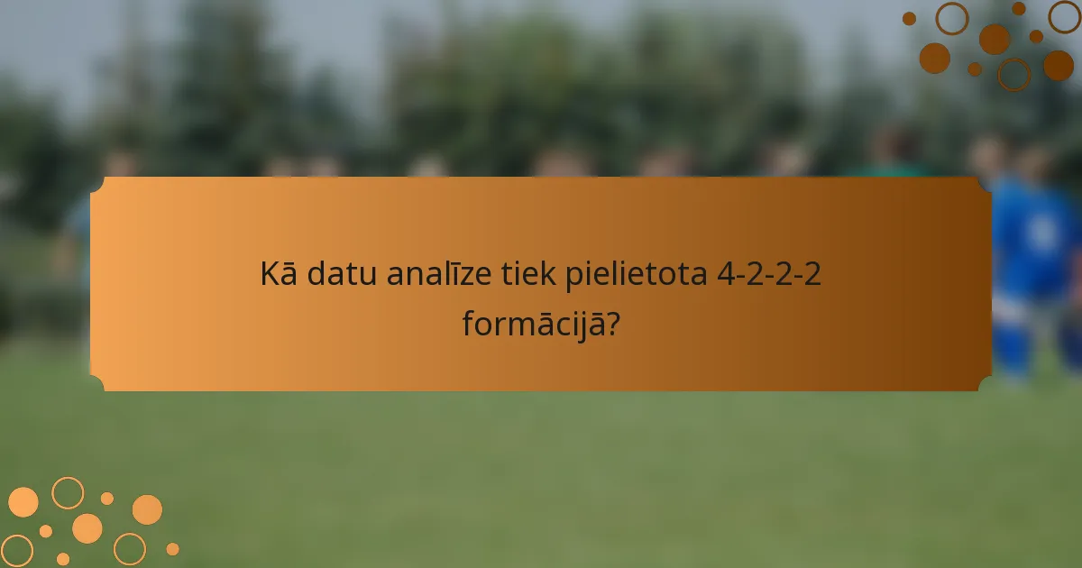 Kā datu analīze tiek pielietota 4-2-2-2 formācijā?