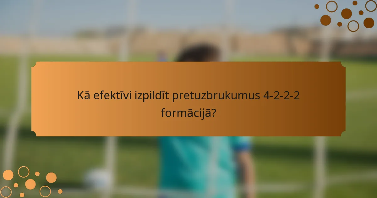 Kā efektīvi izpildīt pretuzbrukumus 4-2-2-2 formācijā?
