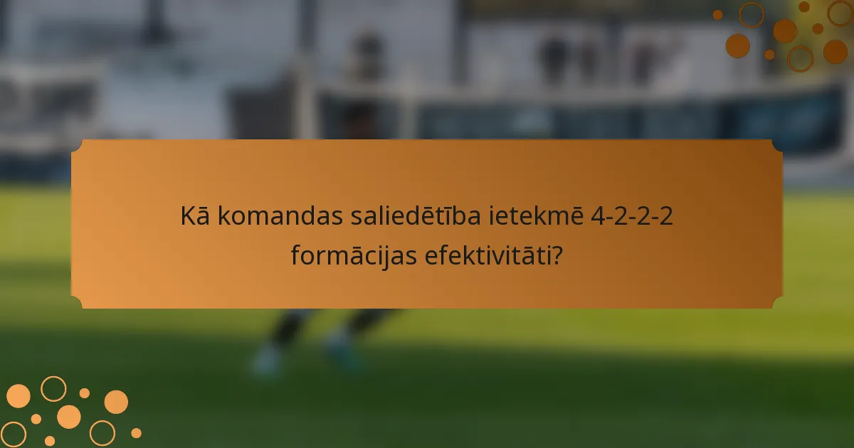 Kā komandas saliedētība ietekmē 4-2-2-2 formācijas efektivitāti?