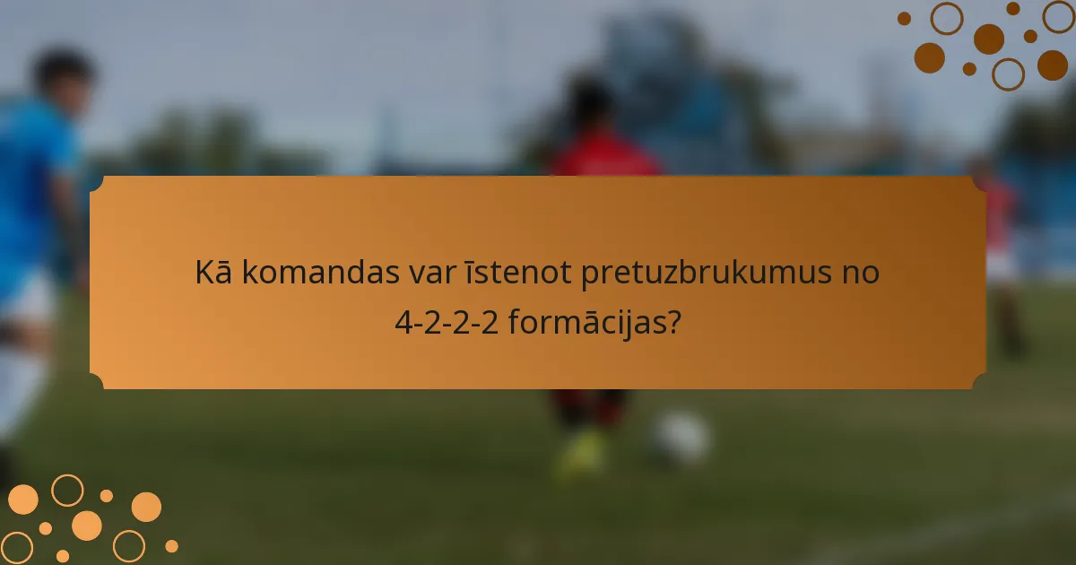 Kā komandas var īstenot pretuzbrukumus no 4-2-2-2 formācijas?
