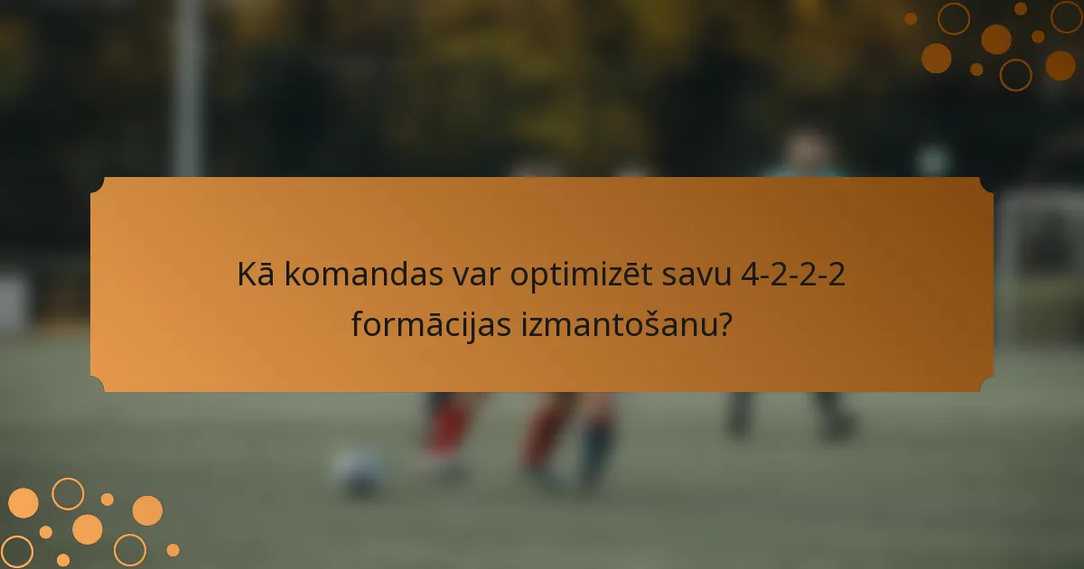 Kā komandas var optimizēt savu 4-2-2-2 formācijas izmantošanu?