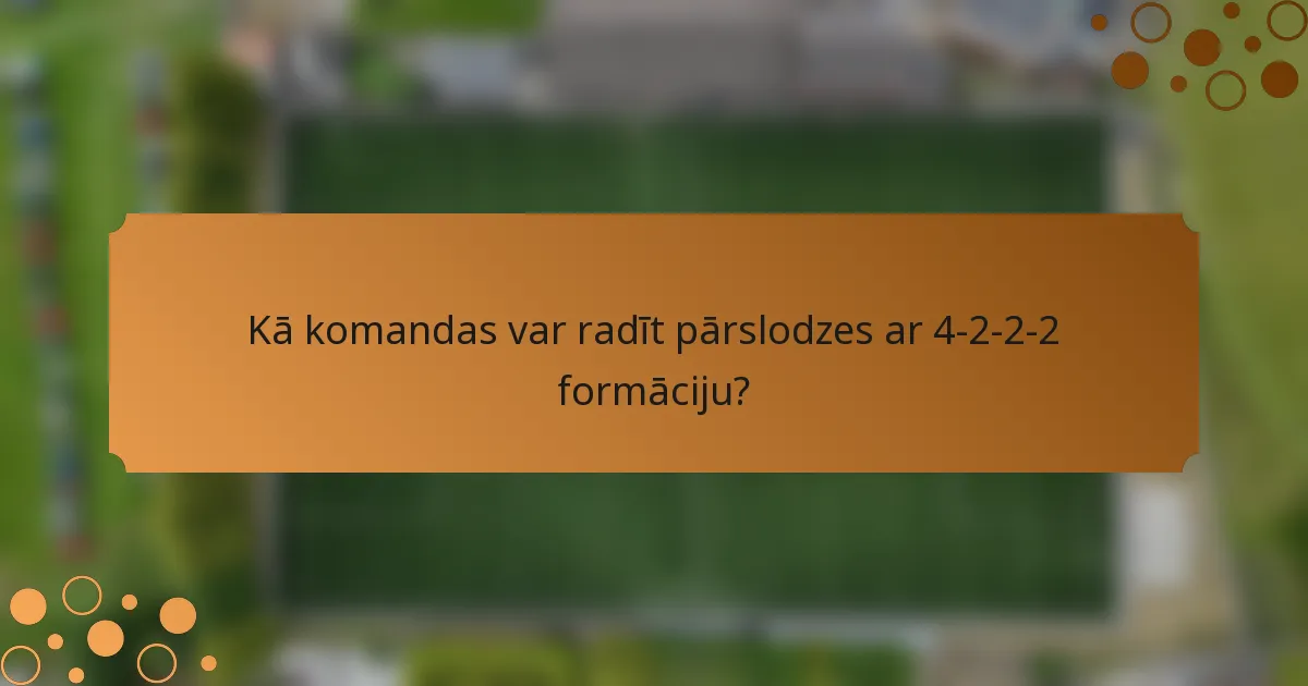 Kā komandas var radīt pārslodzes ar 4-2-2-2 formāciju?
