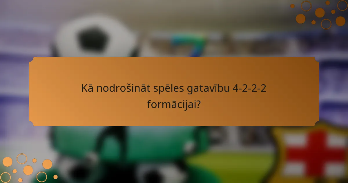 Kā nodrošināt spēles gatavību 4-2-2-2 formācijai?