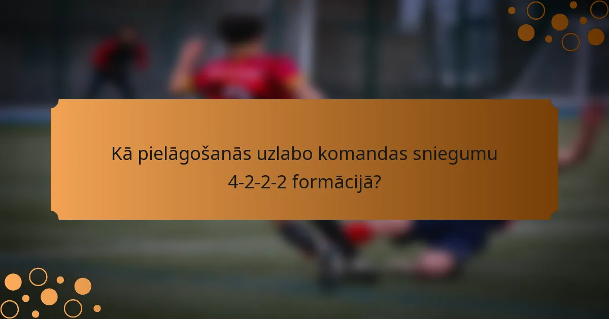 Kā pielāgošanās uzlabo komandas sniegumu 4-2-2-2 formācijā?