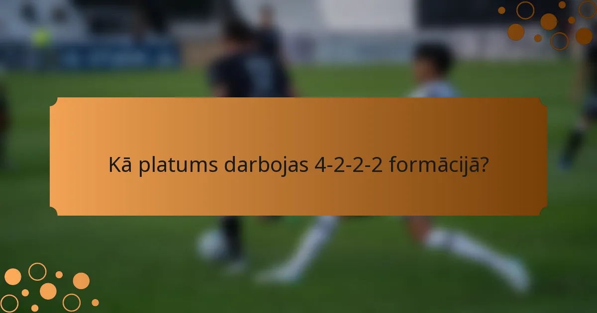 Kā platums darbojas 4-2-2-2 formācijā?