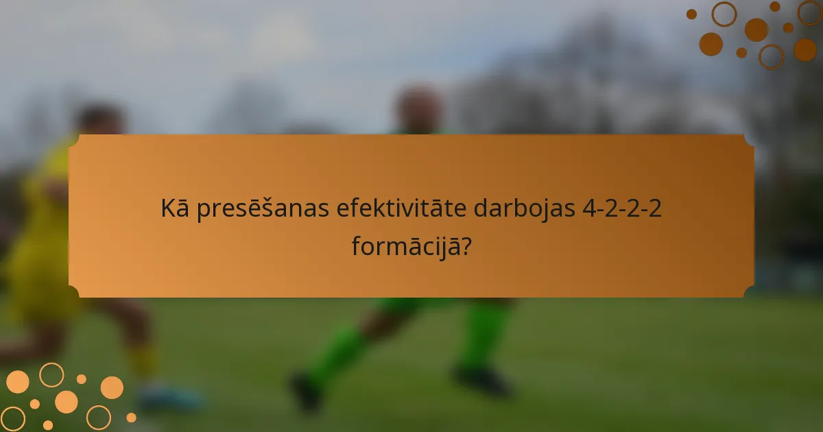 Kā presēšanas efektivitāte darbojas 4-2-2-2 formācijā?