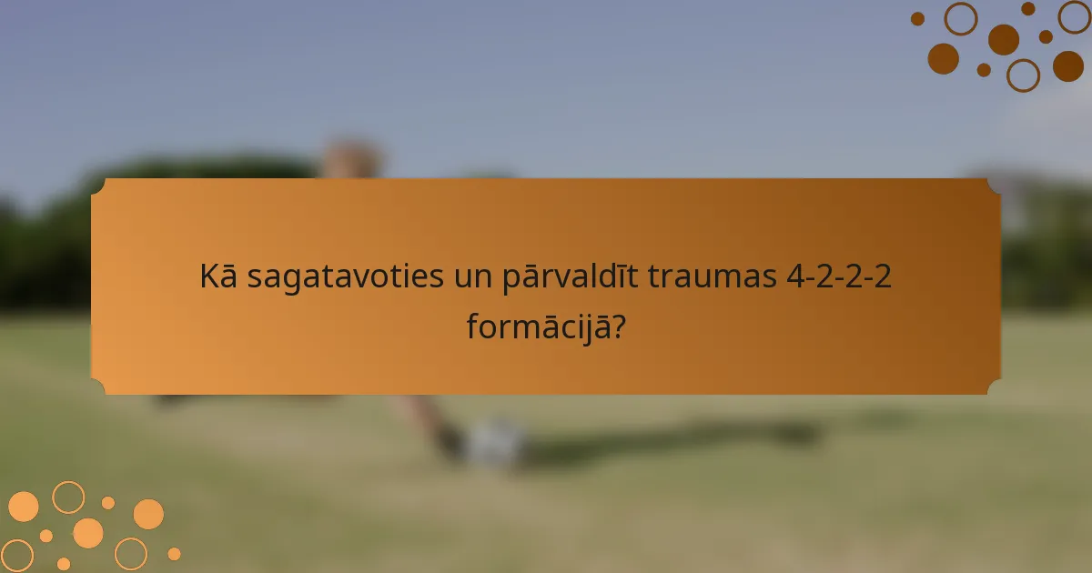 Kā sagatavoties un pārvaldīt traumas 4-2-2-2 formācijā?