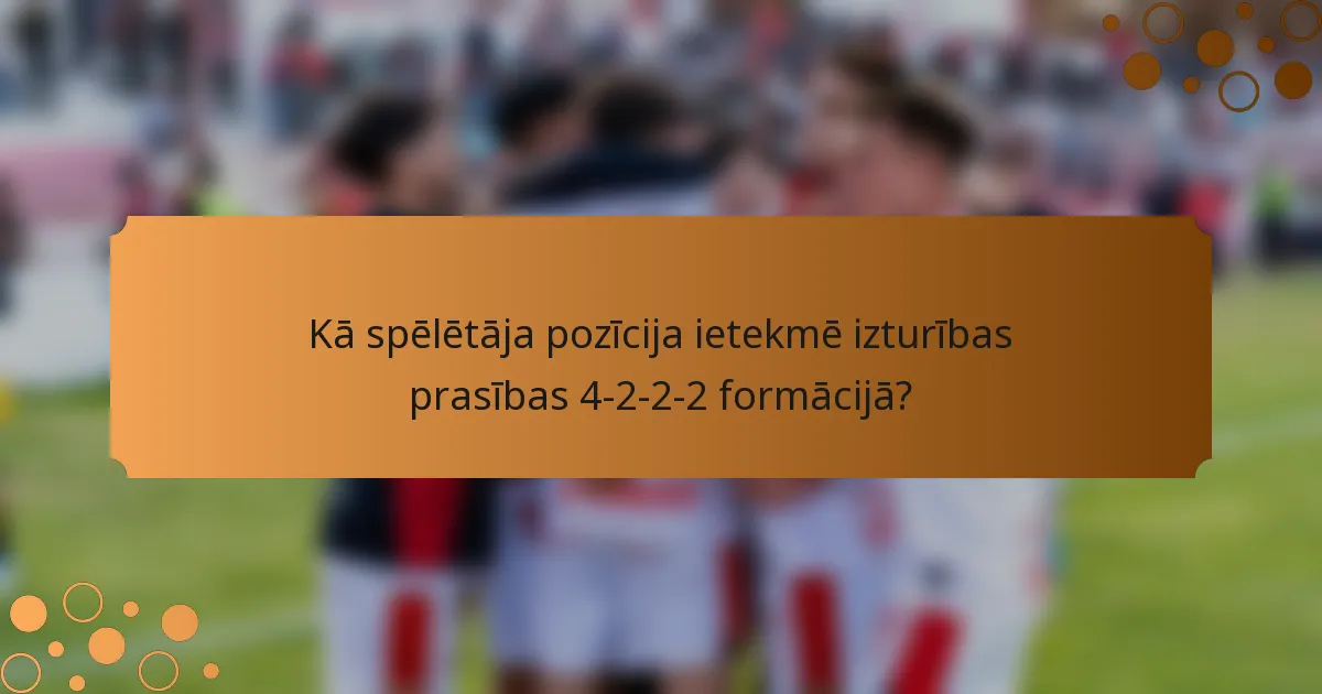Kā spēlētāja pozīcija ietekmē izturības prasības 4-2-2-2 formācijā?