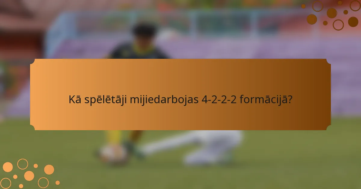 Kā spēlētāji mijiedarbojas 4-2-2-2 formācijā?