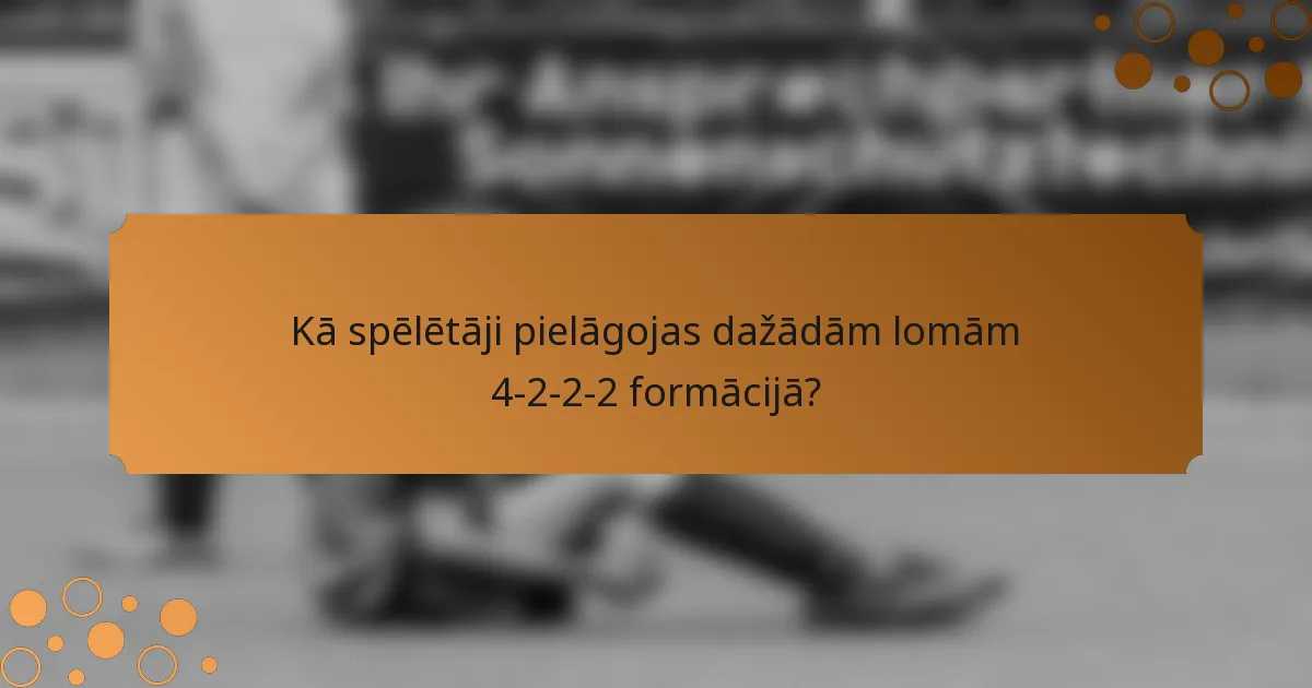 Kā spēlētāji pielāgojas dažādām lomām 4-2-2-2 formācijā?