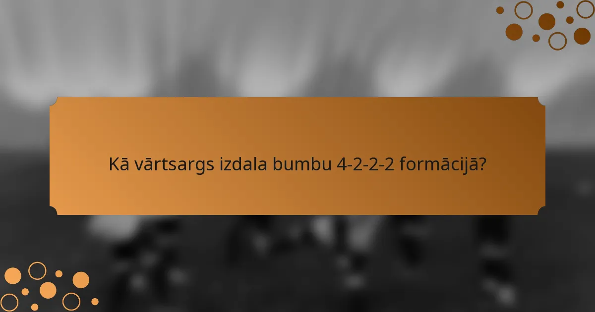 Kā vārtsargs izdala bumbu 4-2-2-2 formācijā?