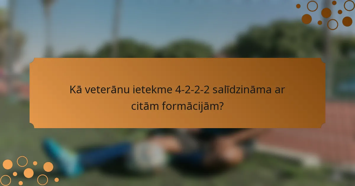 Kā veterānu ietekme 4-2-2-2 salīdzināma ar citām formācijām?