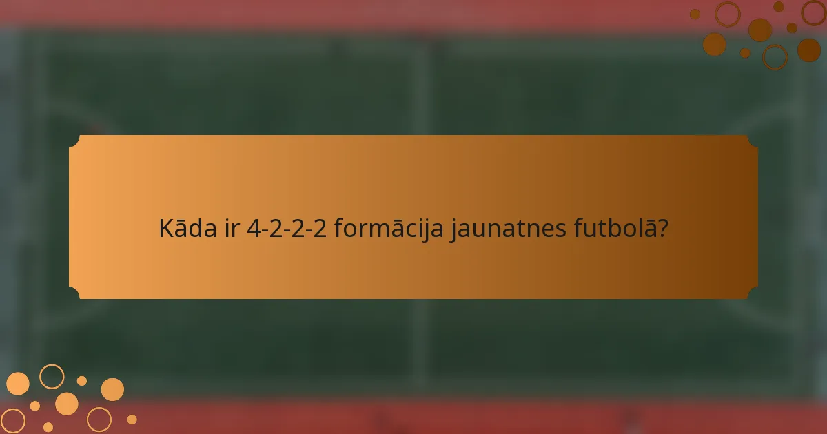 Kāda ir 4-2-2-2 formācija jaunatnes futbolā?