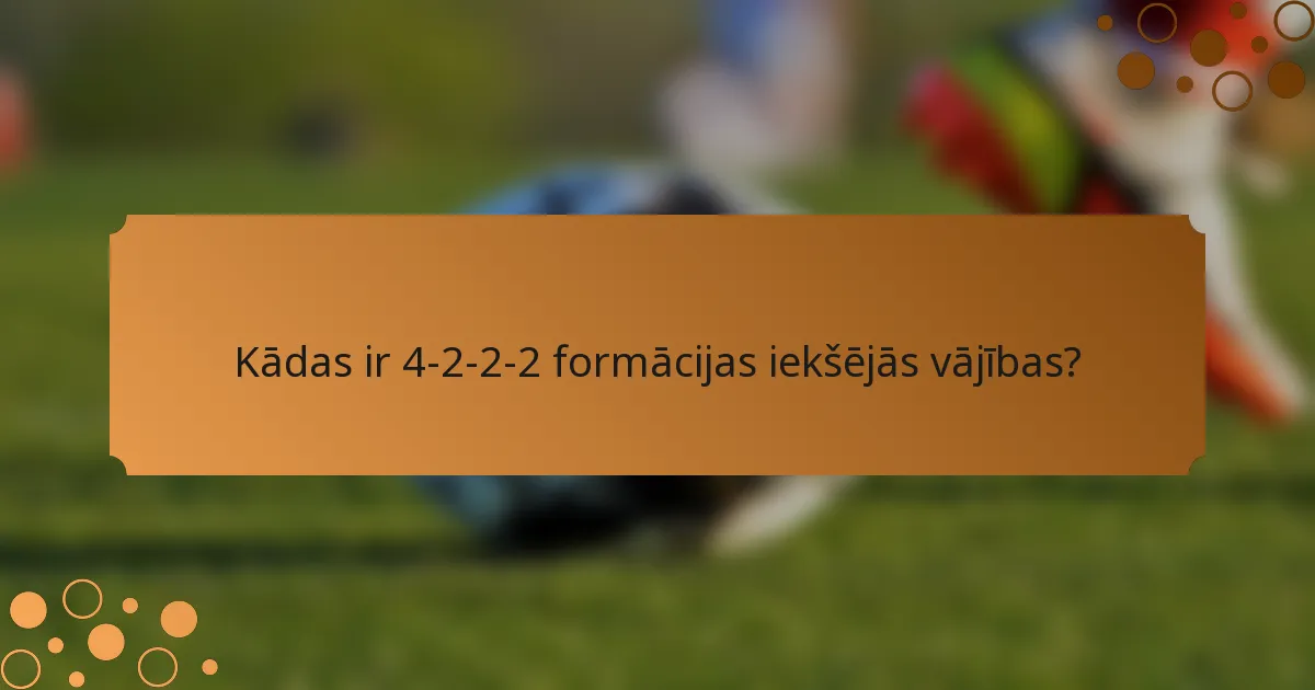 Kādas ir 4-2-2-2 formācijas iekšējās vājības?