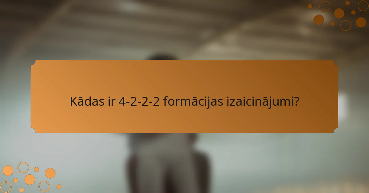 Kādas ir 4-2-2-2 formācijas izaicinājumi?