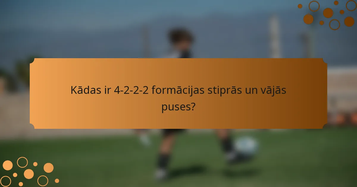 Kādas ir 4-2-2-2 formācijas stiprās un vājās puses?