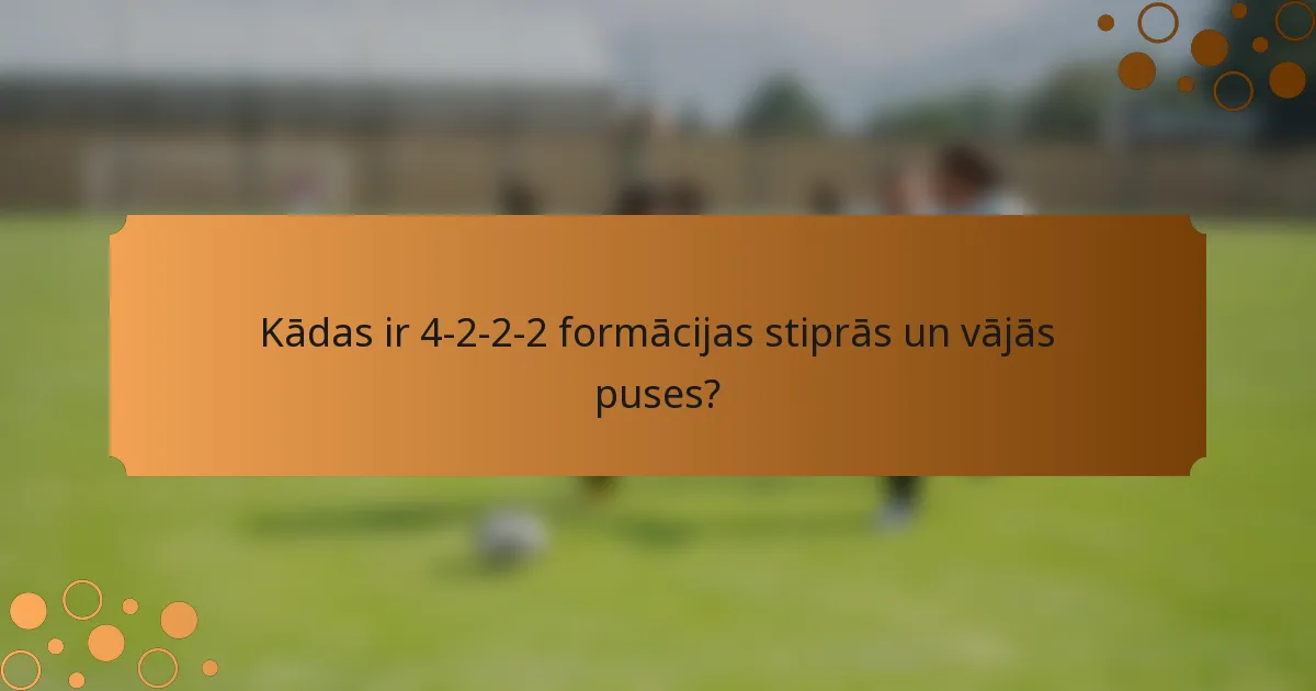 Kādas ir 4-2-2-2 formācijas stiprās un vājās puses?