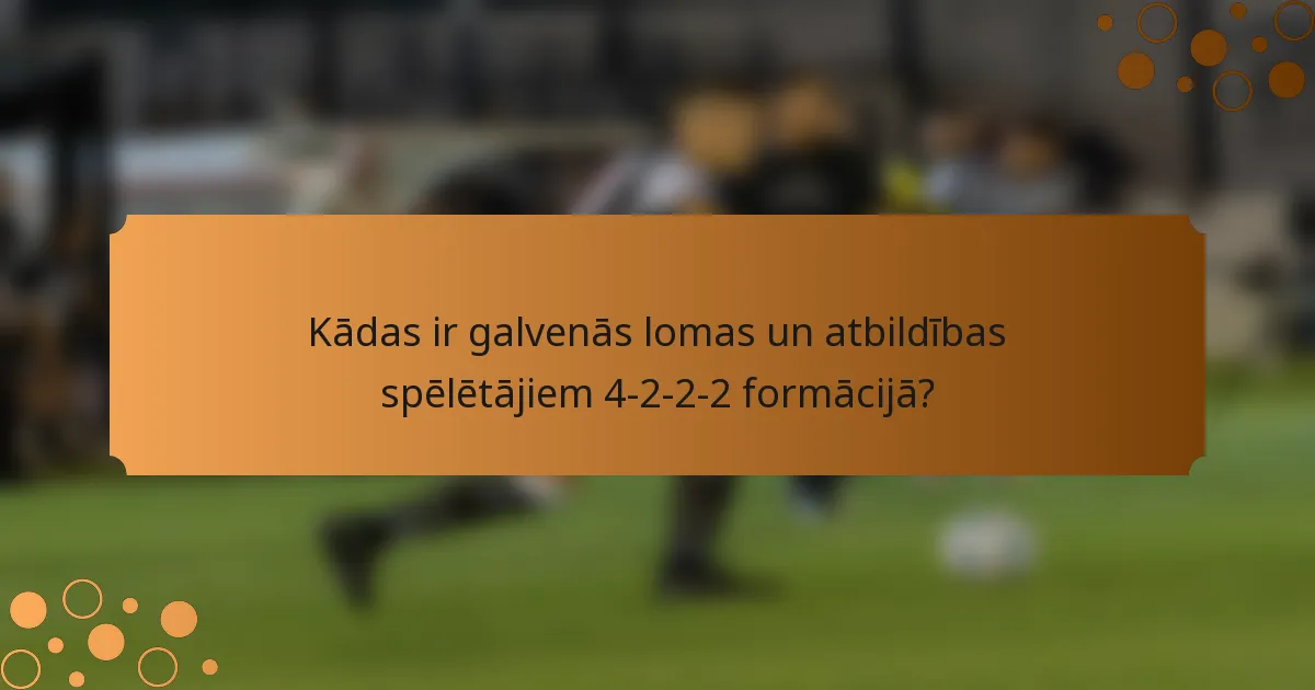 Kādas ir galvenās lomas un atbildības spēlētājiem 4-2-2-2 formācijā?