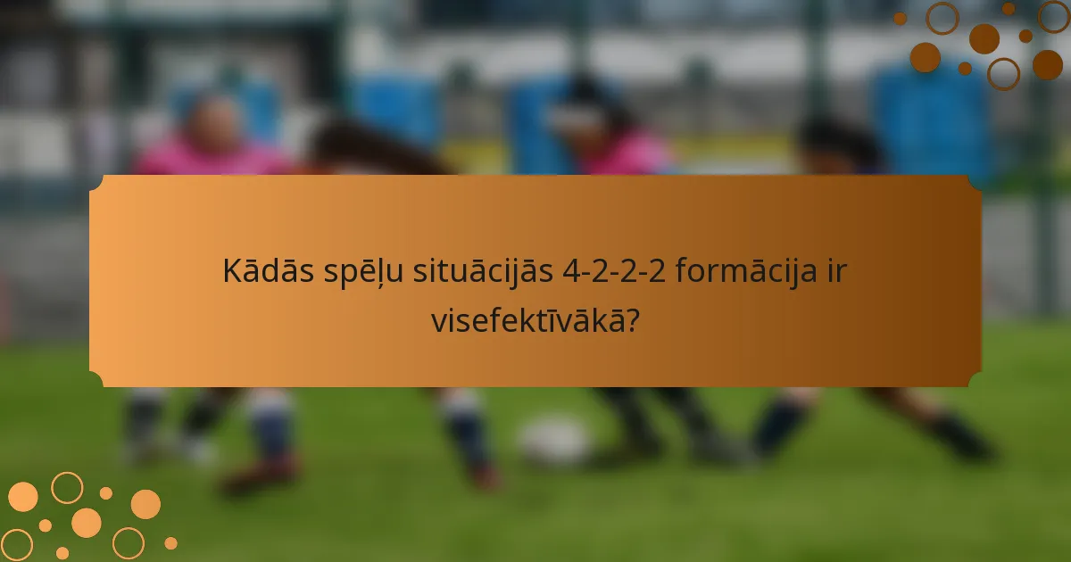 Kādās spēļu situācijās 4-2-2-2 formācija ir visefektīvākā?