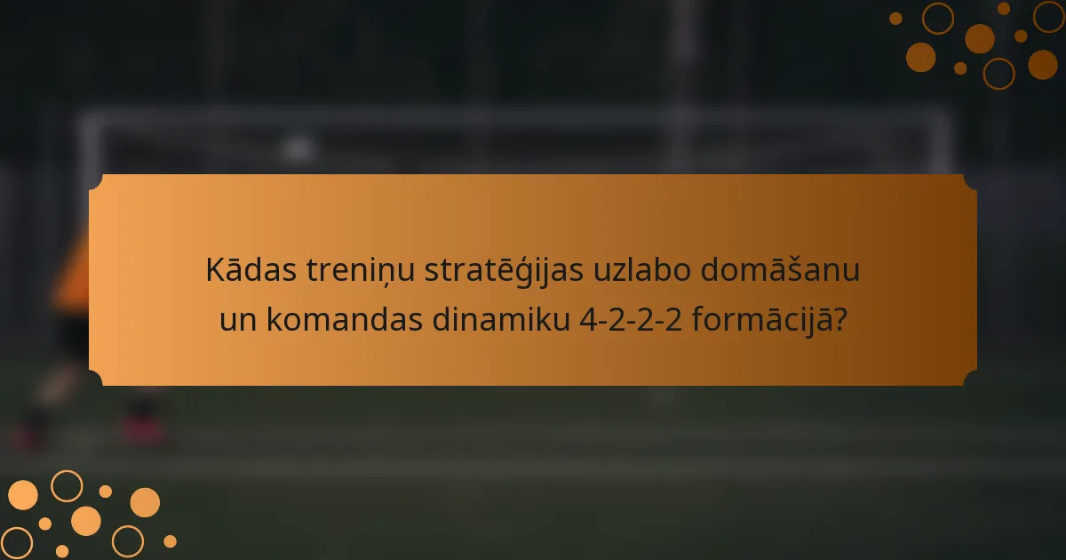 Kādas treniņu stratēģijas uzlabo domāšanu un komandas dinamiku 4-2-2-2 formācijā?
