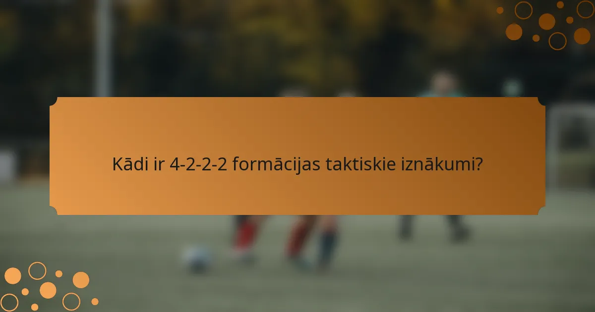 Kādi ir 4-2-2-2 formācijas taktiskie iznākumi?