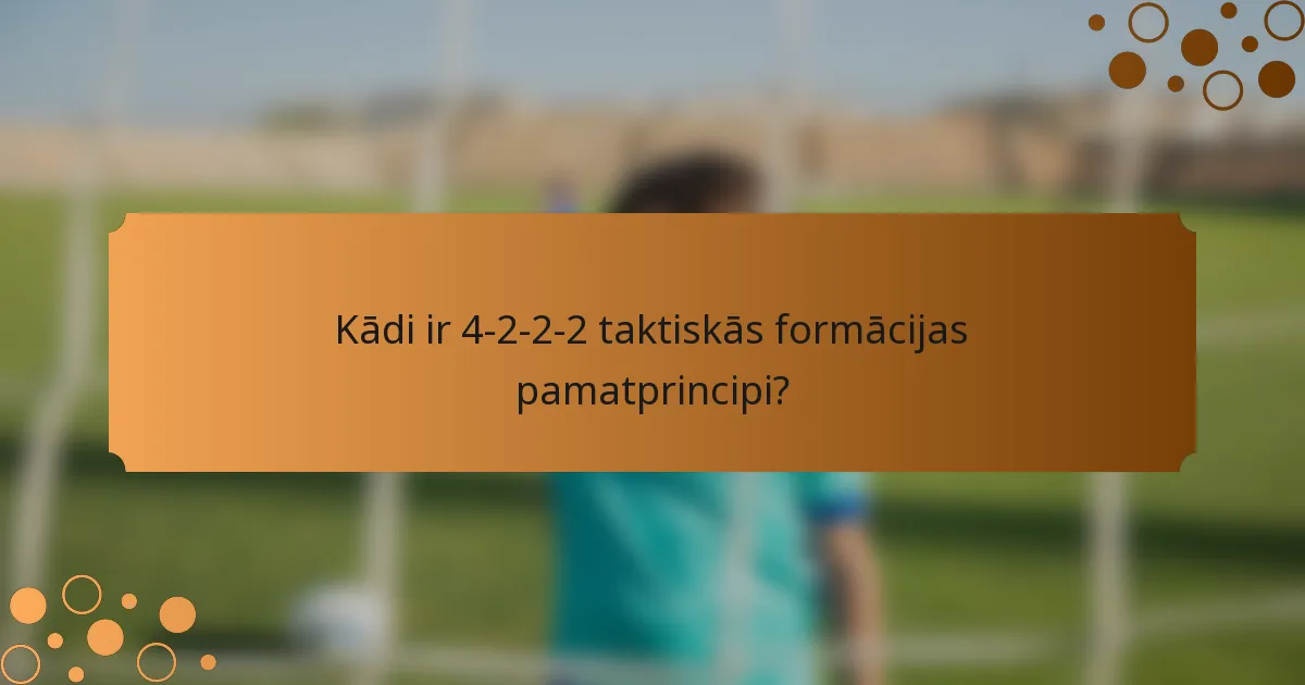 Kādi ir 4-2-2-2 taktiskās formācijas pamatprincipi?