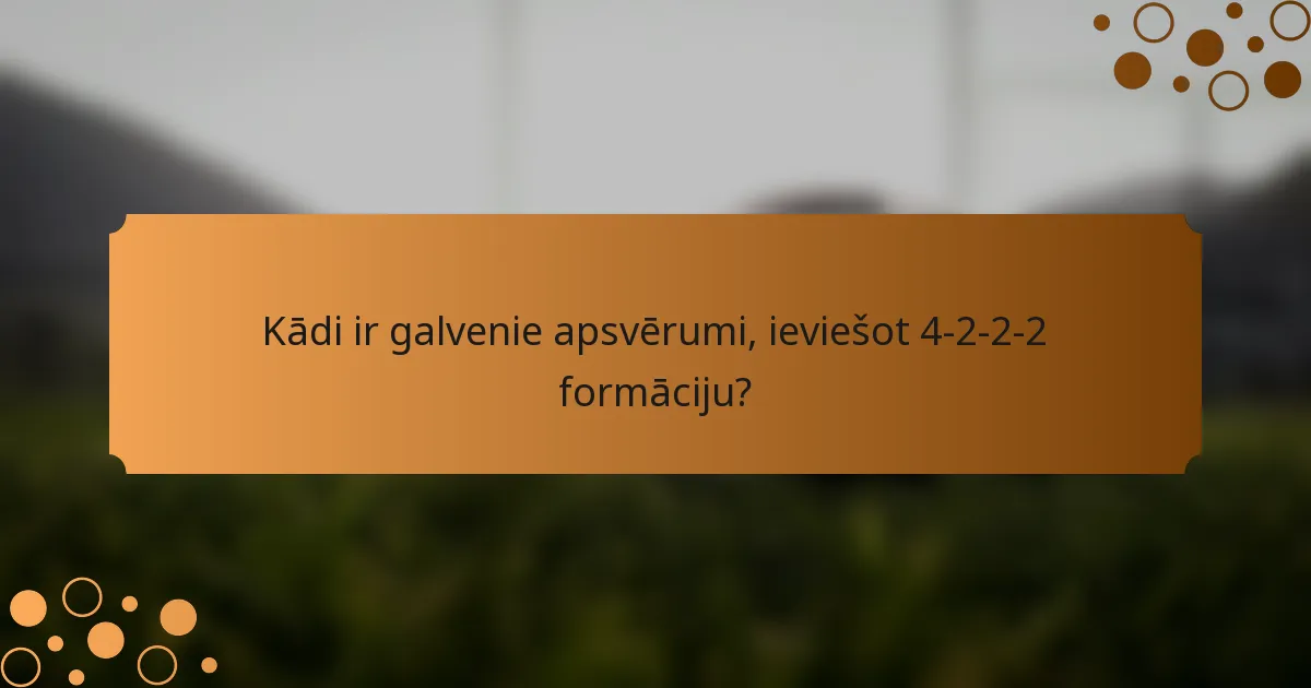 Kādi ir galvenie apsvērumi, ieviešot 4-2-2-2 formāciju?