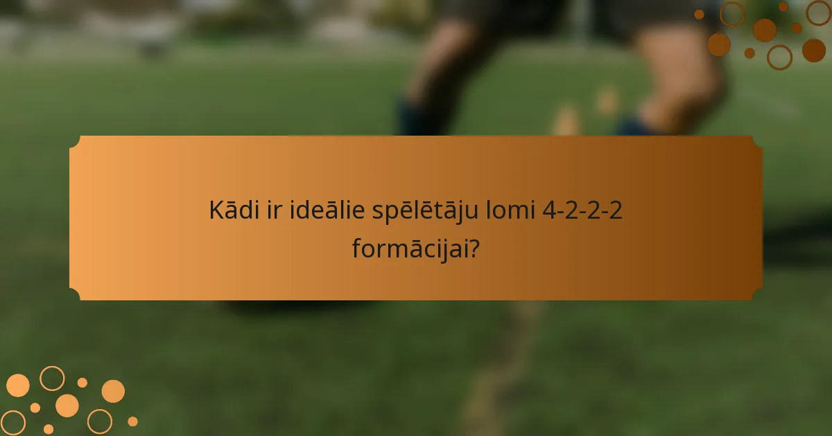 Kādi ir ideālie spēlētāju lomi 4-2-2-2 formācijai?