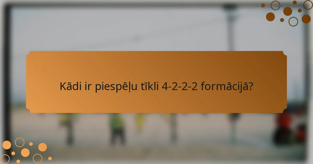 Kādi ir piespēļu tīkli 4-2-2-2 formācijā?