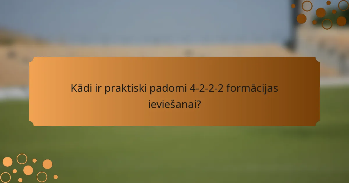 Kādi ir praktiski padomi 4-2-2-2 formācijas ieviešanai?