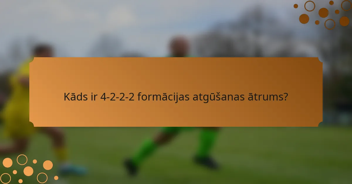 Kāds ir 4-2-2-2 formācijas atgūšanas ātrums?