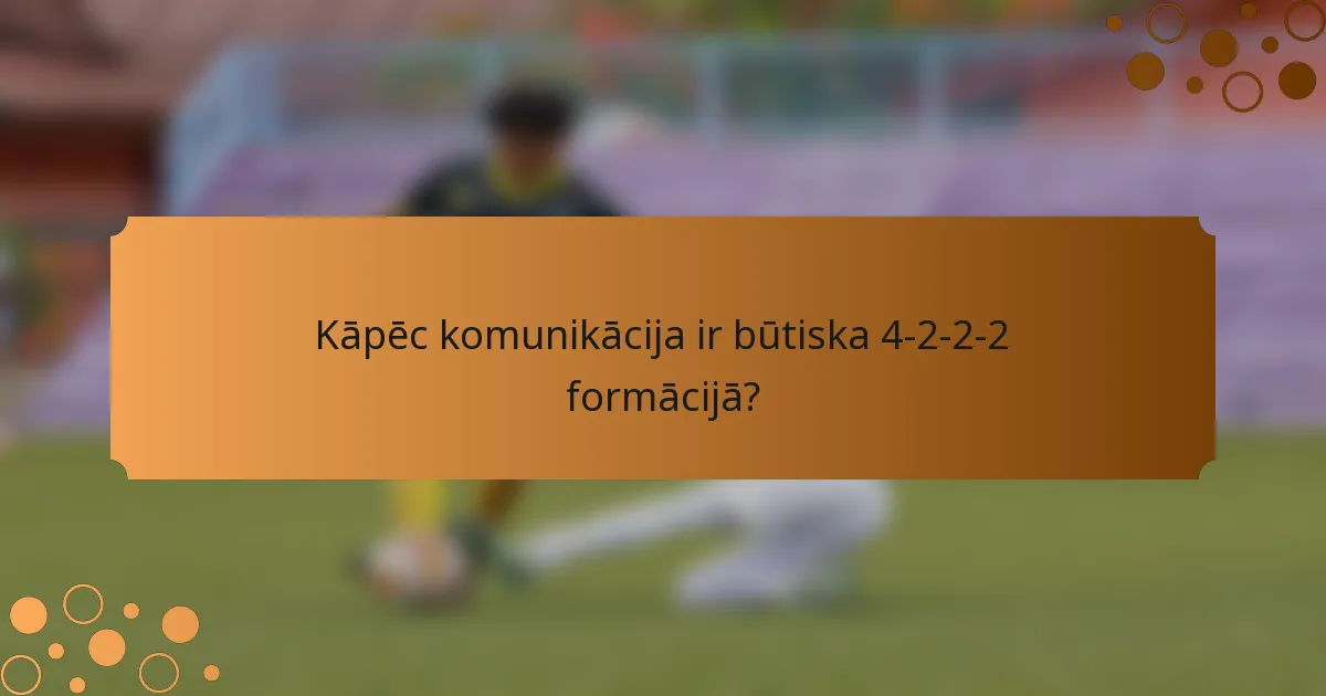 Kāpēc komunikācija ir būtiska 4-2-2-2 formācijā?