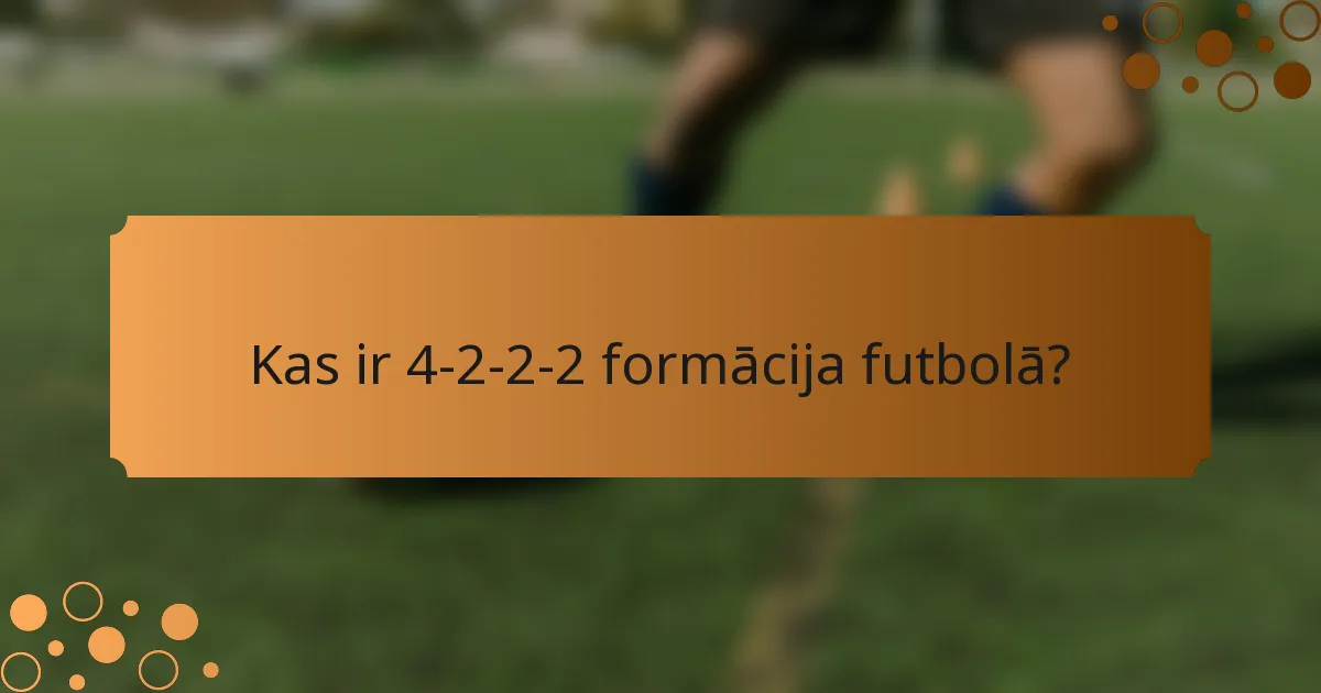 Kas ir 4-2-2-2 formācija futbolā?