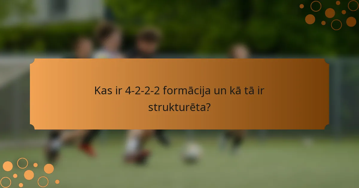 Kas ir 4-2-2-2 formācija un kā tā ir strukturēta?