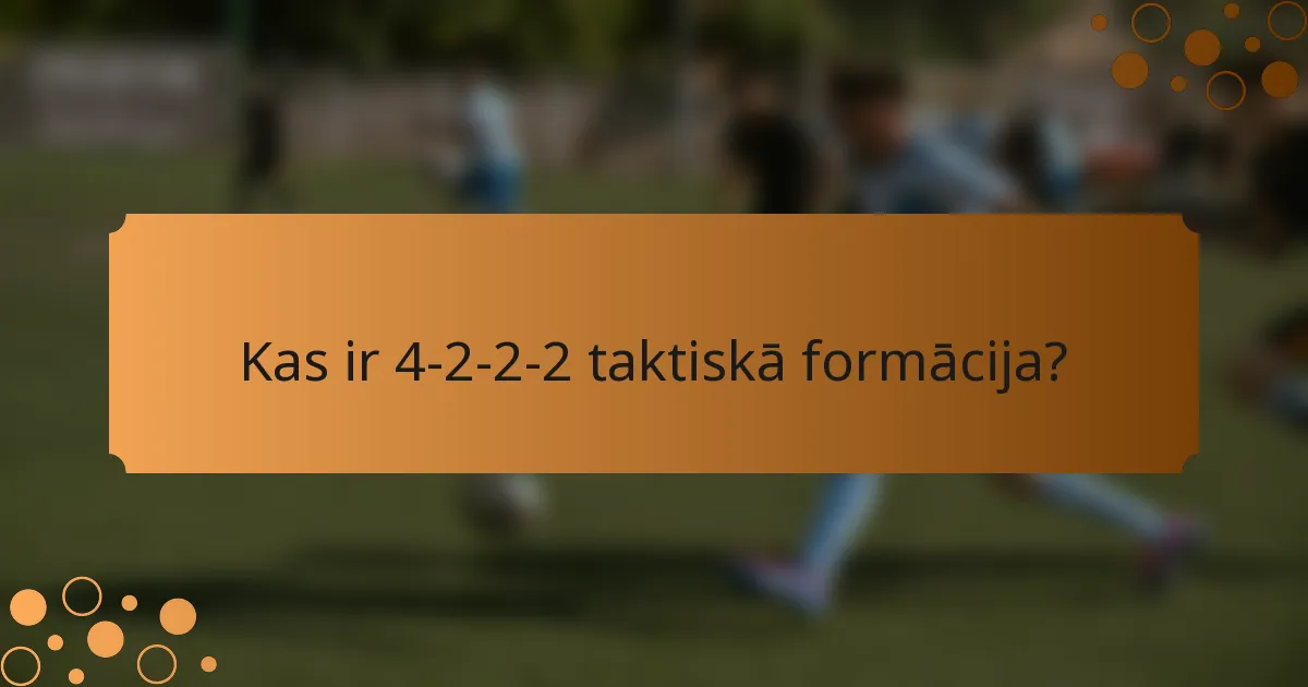 Kas ir 4-2-2-2 taktiskā formācija?