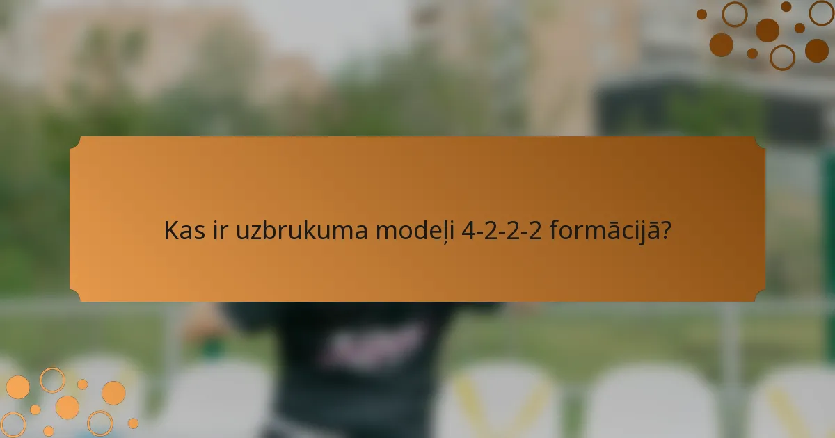 Kas ir uzbrukuma modeļi 4-2-2-2 formācijā?
